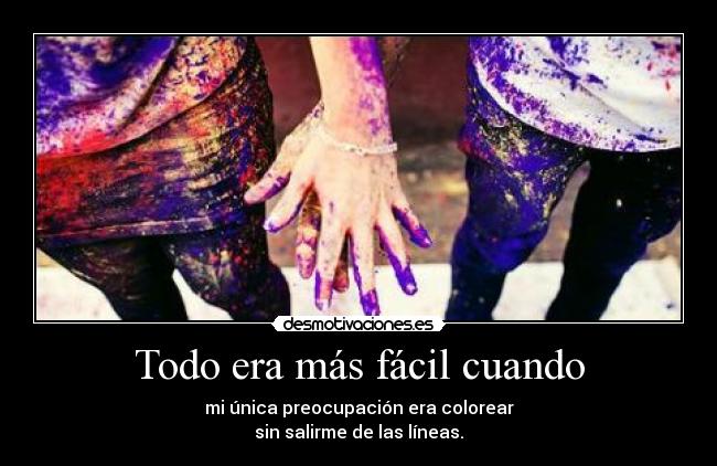 Todo era más fácil cuando -