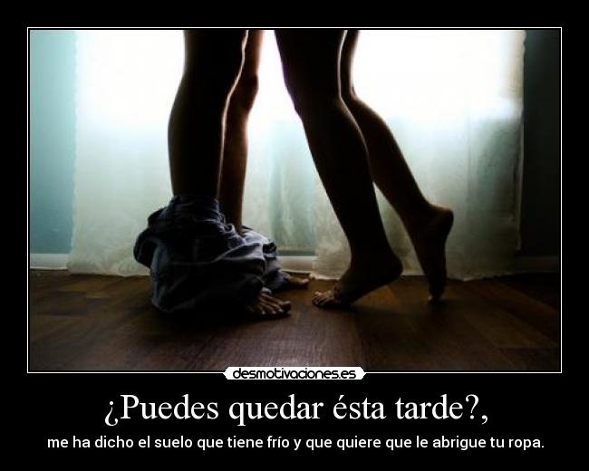 ¿Puedes quedar ésta tarde?, -