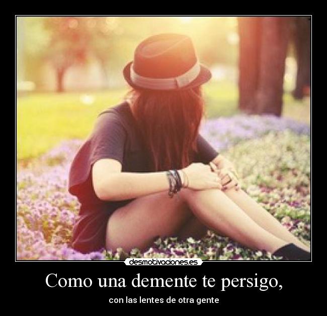 Como una demente te persigo, - 