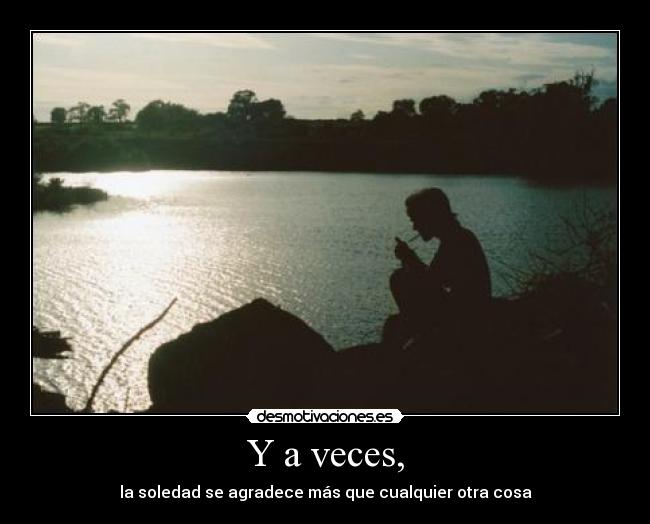 Y a veces, -