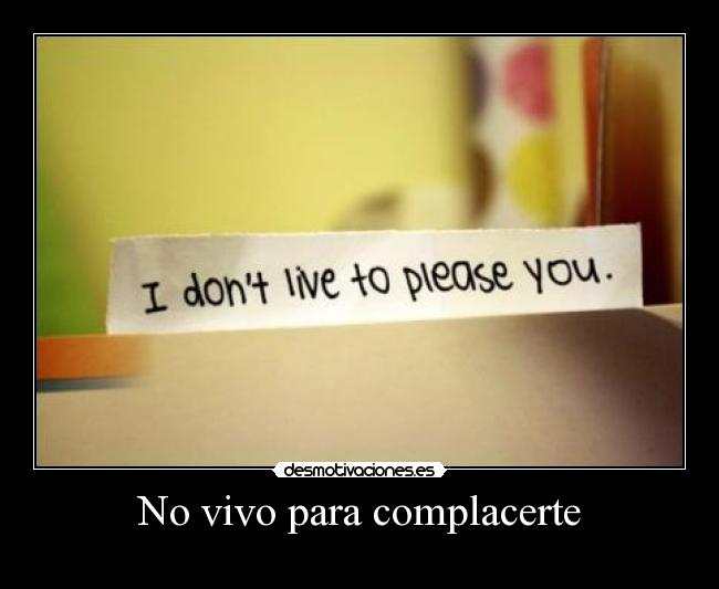 No vivo para complacerte -