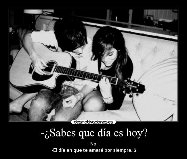 -¿Sabes que día es hoy? -