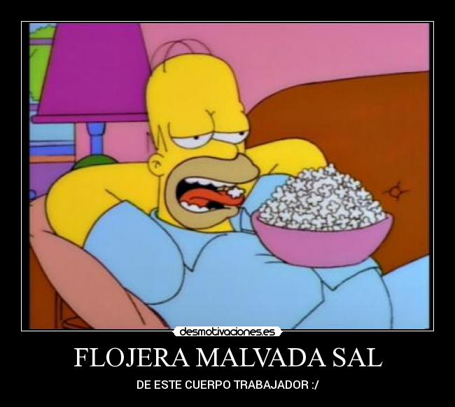 FLOJERA MALVADA SAL - DE ESTE CUERPO TRABAJADOR :/