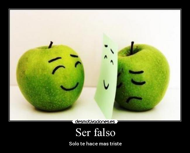 Ser falso - Solo te hace mas triste