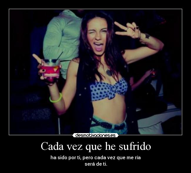 Cada vez que he sufrido -