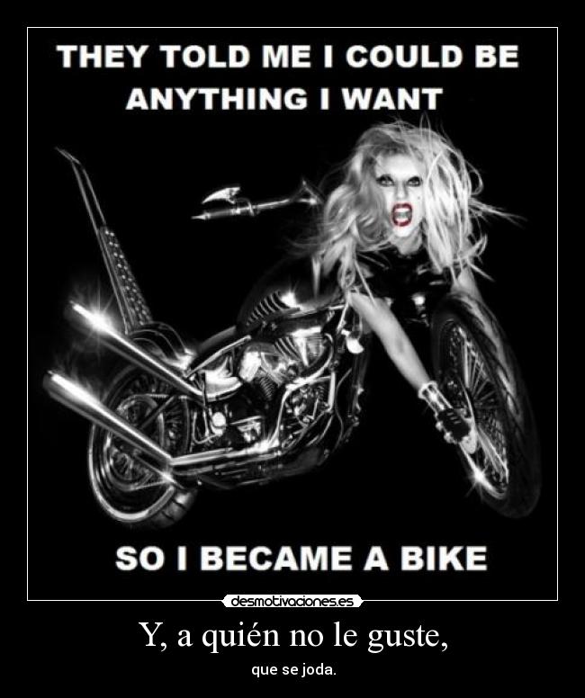 Y, a quién no le guste, -