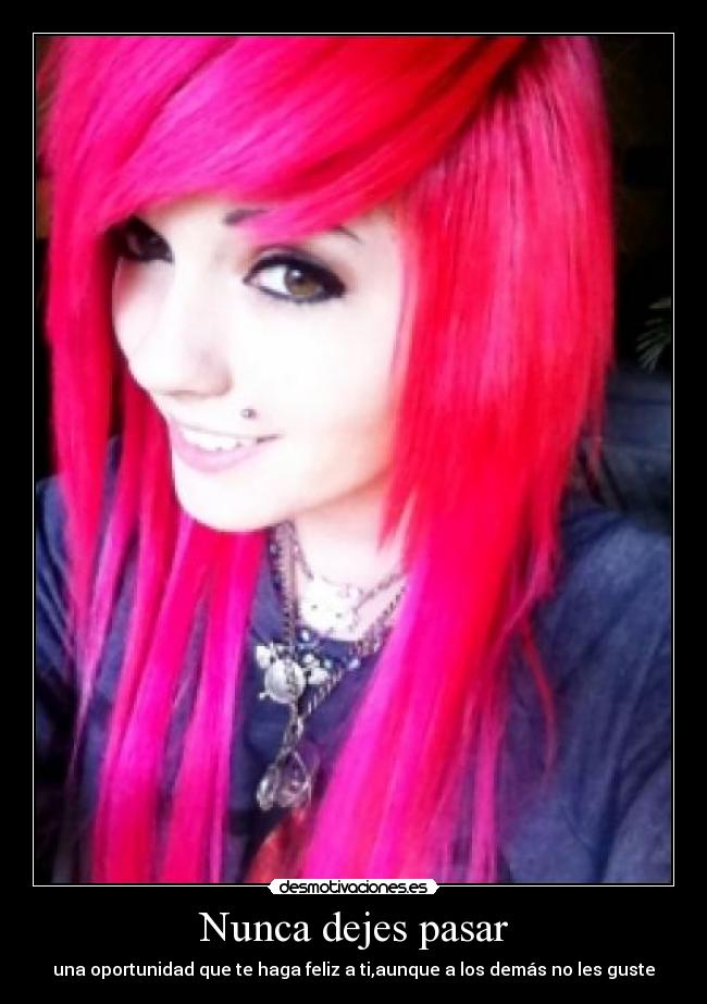 Nunca dejes pasar - una oportunidad que te haga feliz a ti,aunque a los demás no les guste