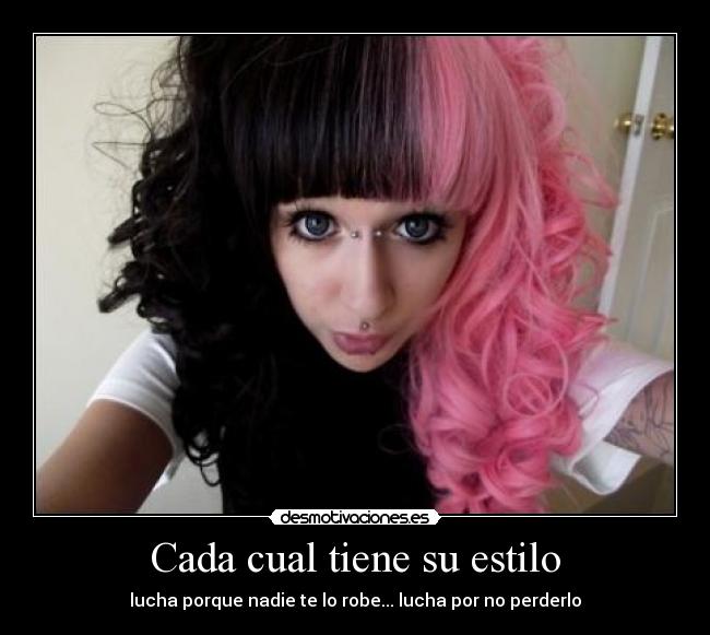 Cada cual tiene su estilo - lucha porque nadie te lo robe... lucha por no perderlo