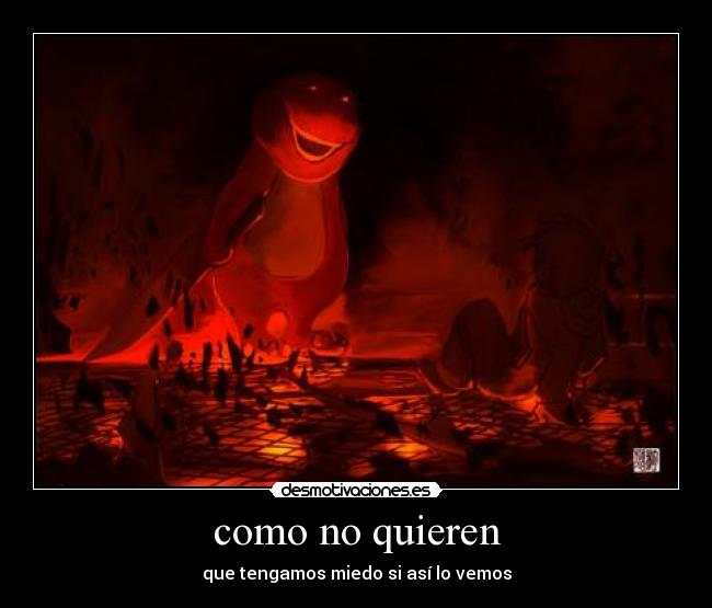 como no quieren - que tengamos miedo si así lo vemos