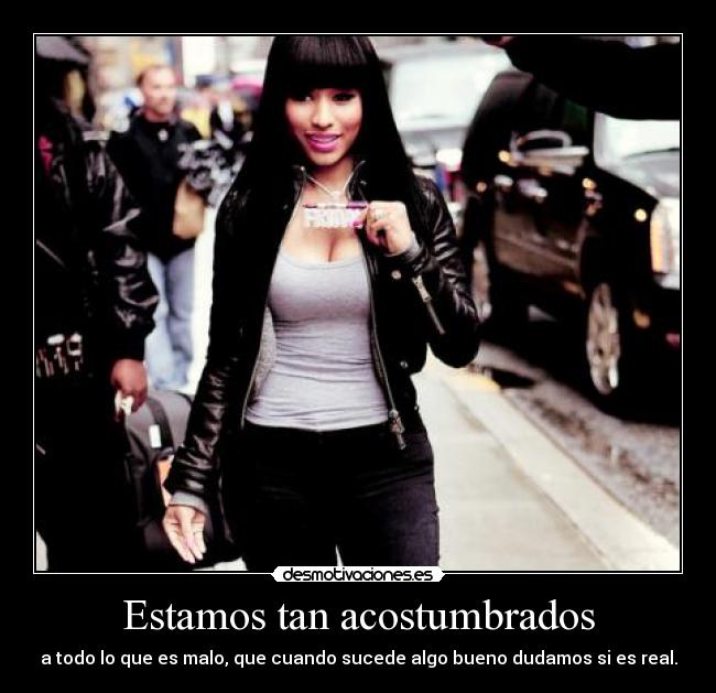 Estamos tan acostumbrados - a todo lo que es malo, que cuando sucede algo bueno dudamos si es real.