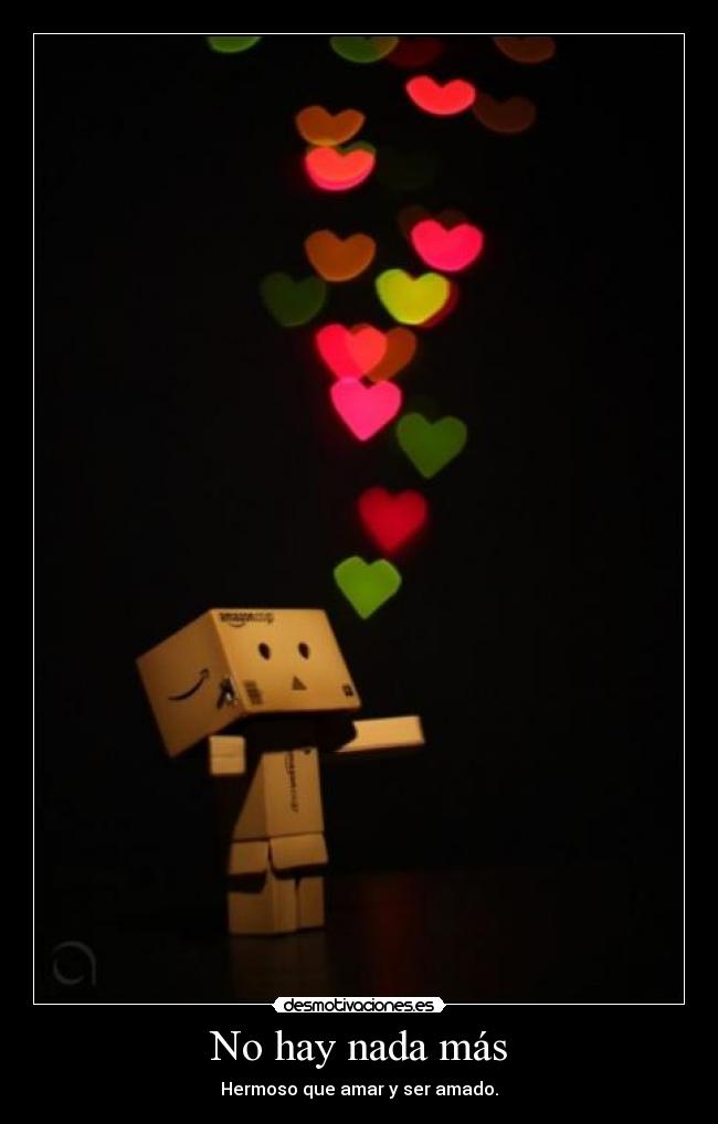 No hay nada más - Hermoso que amar y ser amado.