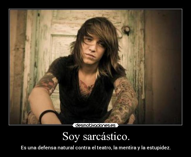Soy sarcástico. - 