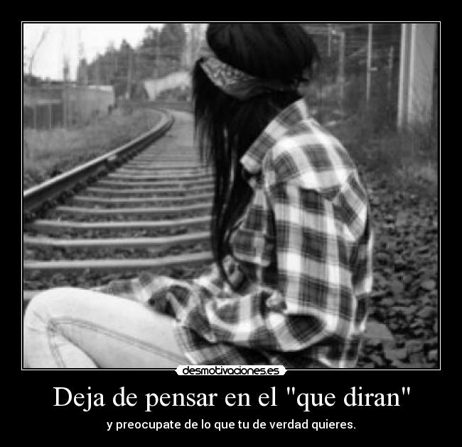 Deja de pensar en el que diran - 