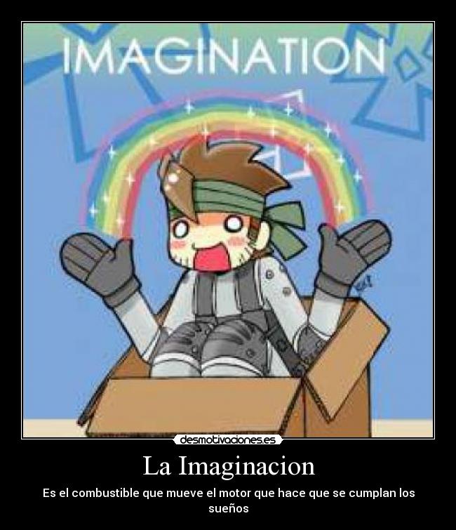 La Imaginacion - Es el combustible que mueve el motor que hace que se cumplan los sueños