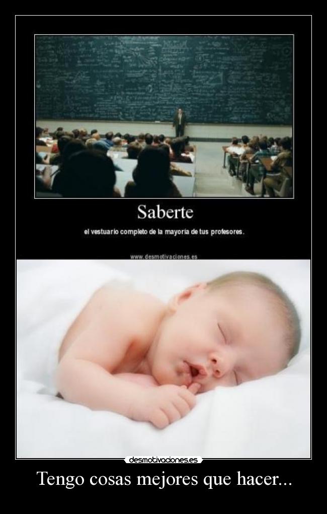 Tengo cosas mejores que hacer... -