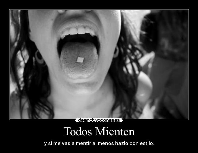 Todos Mienten - y si me vas a mentir al menos hazlo con estilo.