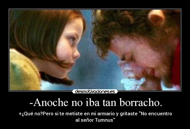 -Anoche no iba tan borracho. - 