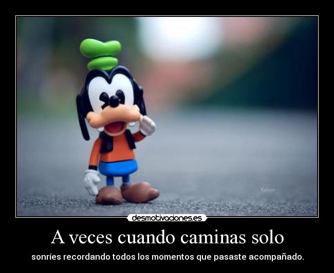 A veces cuando caminas solo -