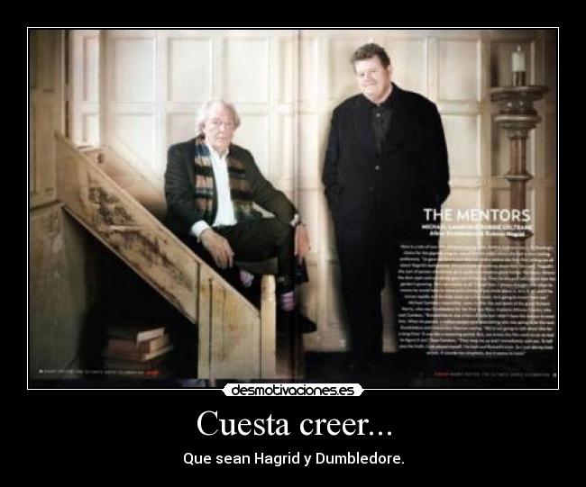 Cuesta creer... - Que sean Hagrid y Dumbledore.