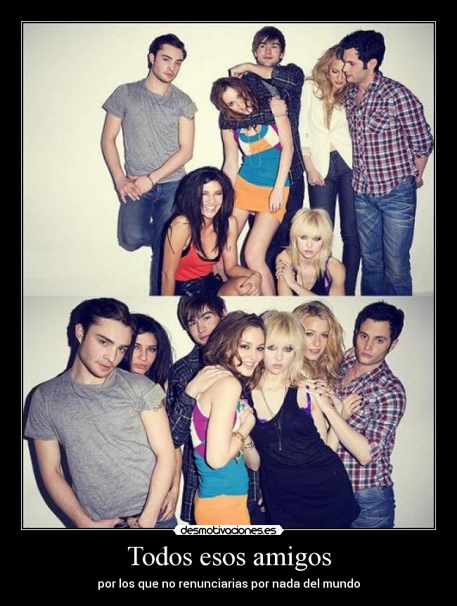 Todos esos amigos - por los que no renunciarias por nada del mundo