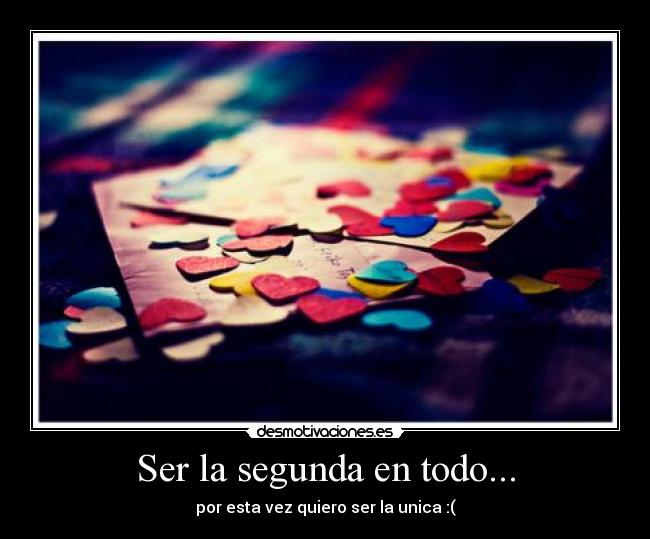 Ser la segunda en todo... - por esta vez quiero ser la unica :(