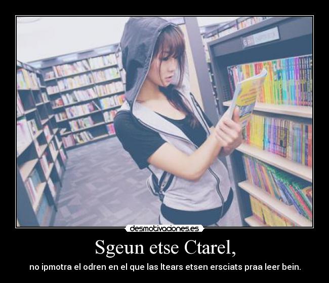 Sgeun etse Ctarel, - no ipmotra el odren en el que las ltears etsen ersciats praa leer bein.