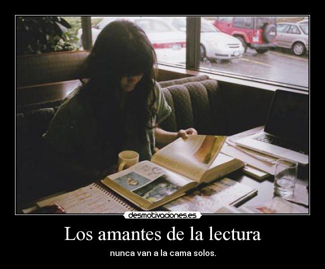 Los amantes de la lectura - nunca van a la cama solos.