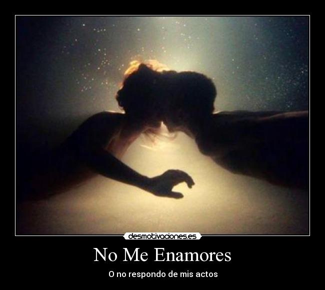 No Me Enamores - O no respondo de mis actos