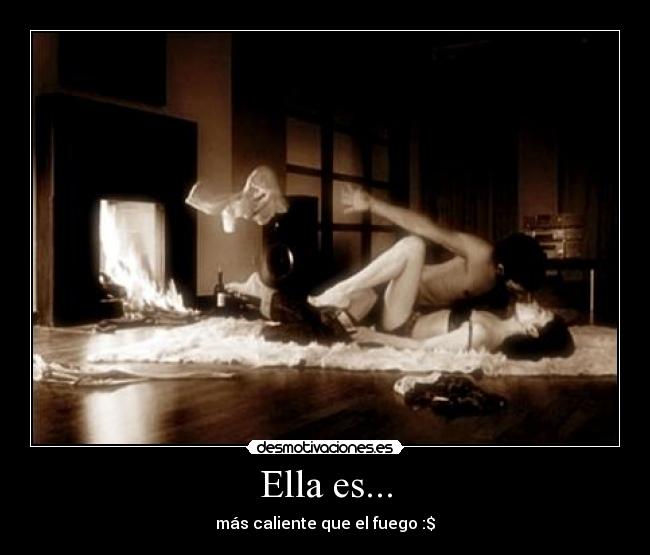 Ella es... - más caliente que el fuego :$