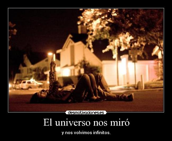 El universo nos miró - y nos volvimos infinitos.