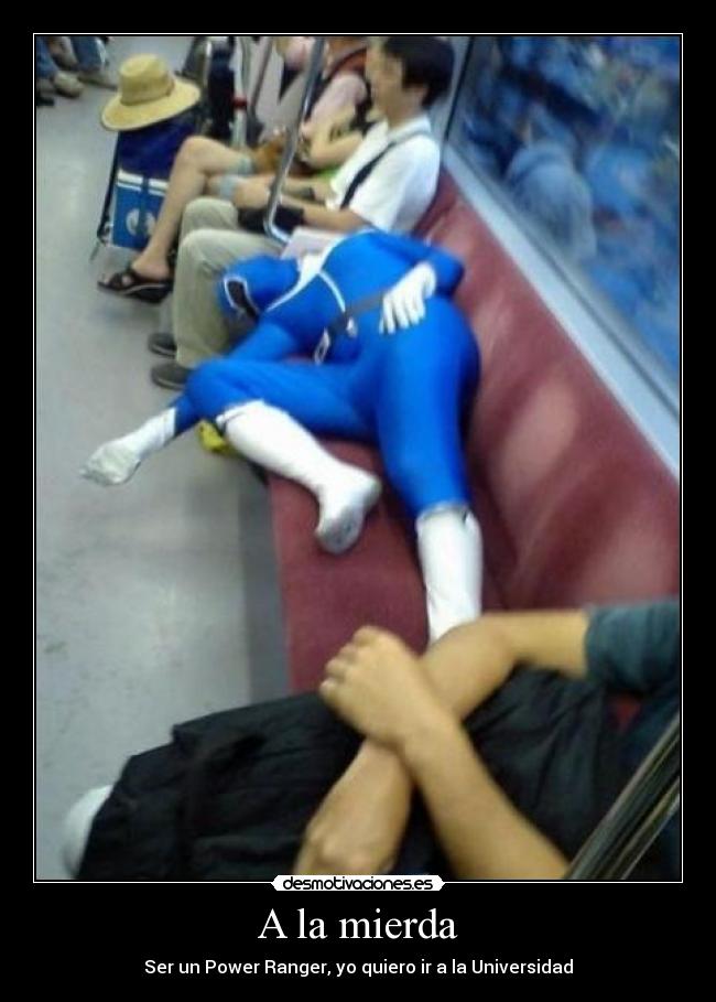 A la mierda - Ser un Power Ranger, yo quiero ir a la Universidad