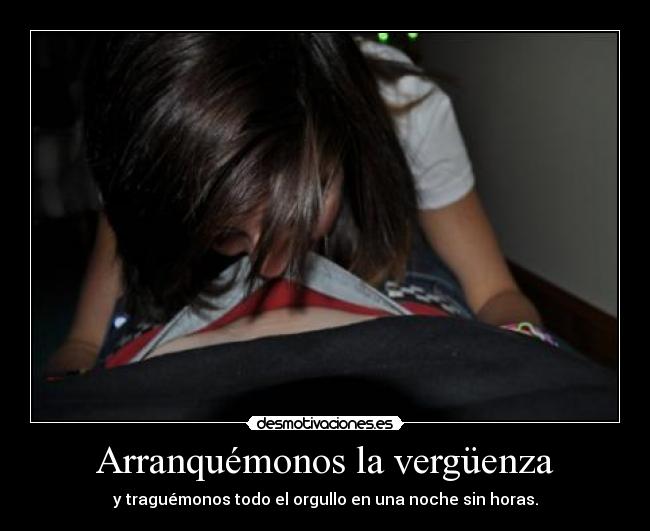 Arranquémonos la vergüenza -