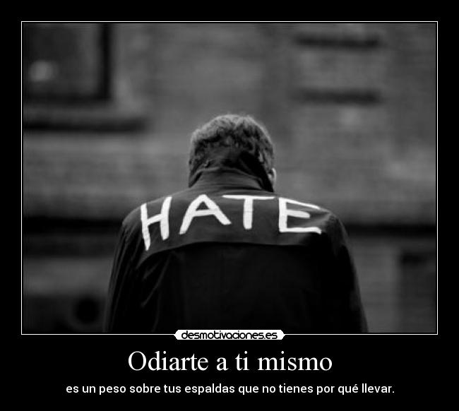 Odiarte a ti mismo -