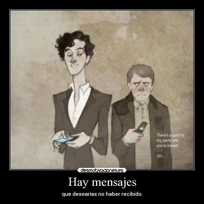 Hay mensajes - que desearías no haber recibido.