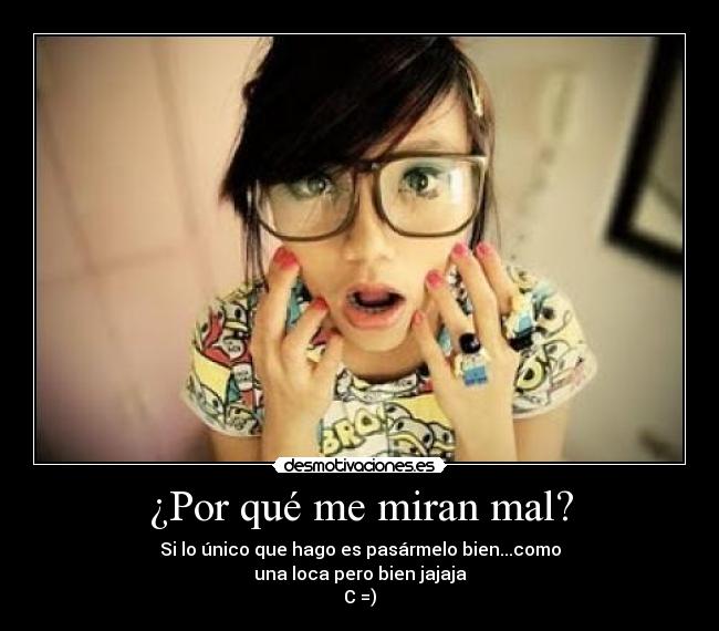 ¿Por qué me miran mal? -