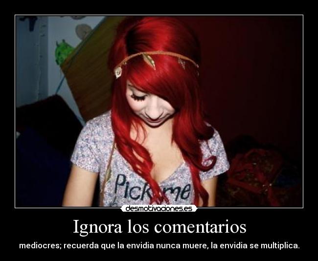 Ignora los comentarios - mediocres; recuerda que la envidia nunca muere, la envidia se multiplica.