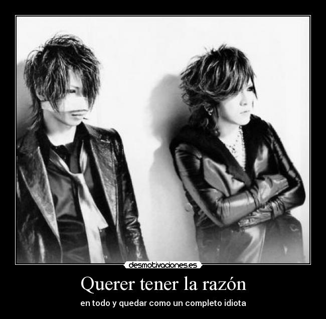 carteles querer tener razon todo quedar completo idiota desmotivaciones