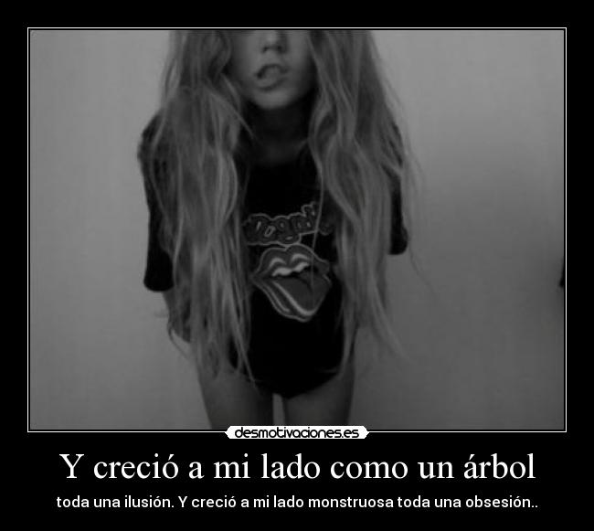 Y creció a mi lado como un árbol -