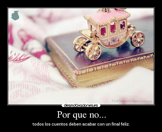 Por que no... - todos los cuentos deben acabar con un final feliz.