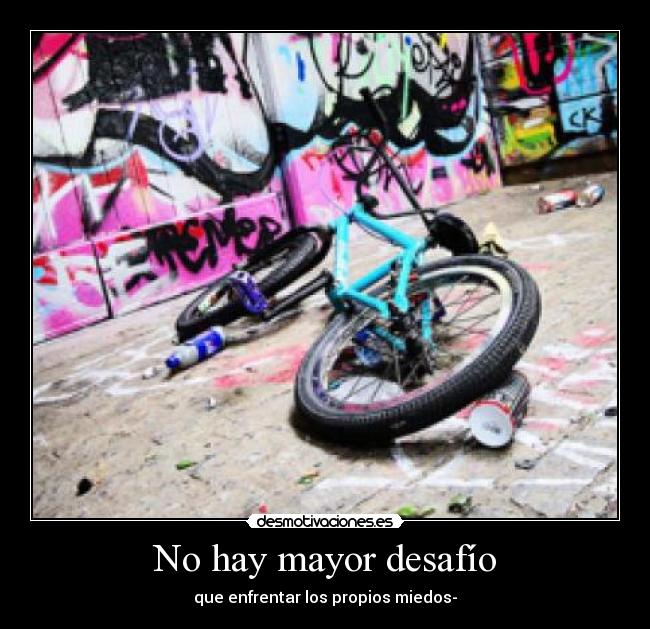 No hay mayor desafío - que enfrentar los propios miedos-