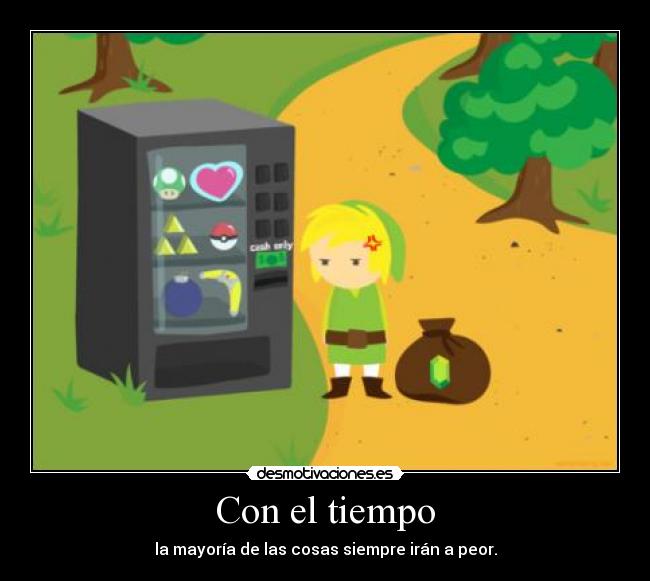 Con el tiempo - la mayoría de las cosas siempre irán a peor.