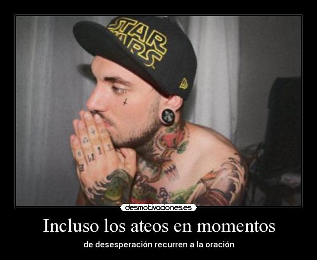 Incluso los ateos en momentos - de desesperación recurren a la oración