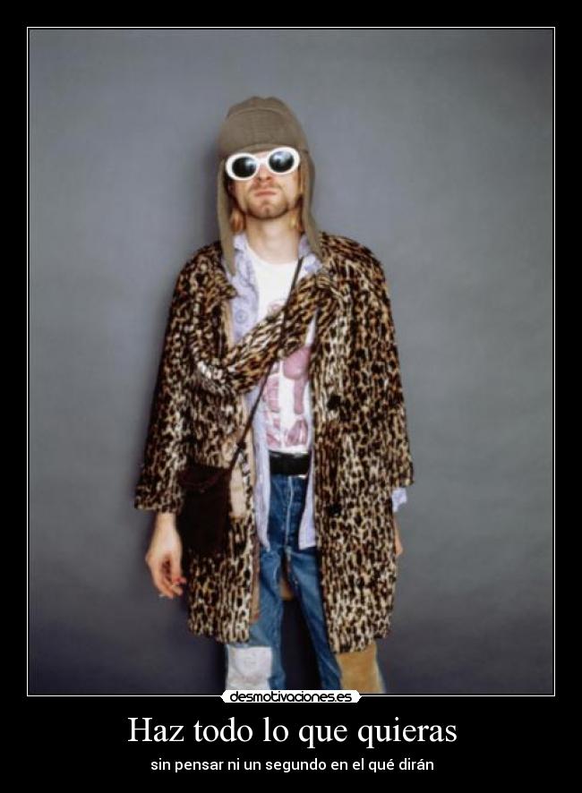 Haz todo lo que quieras - sin pensar ni un segundo en el qué dirán
