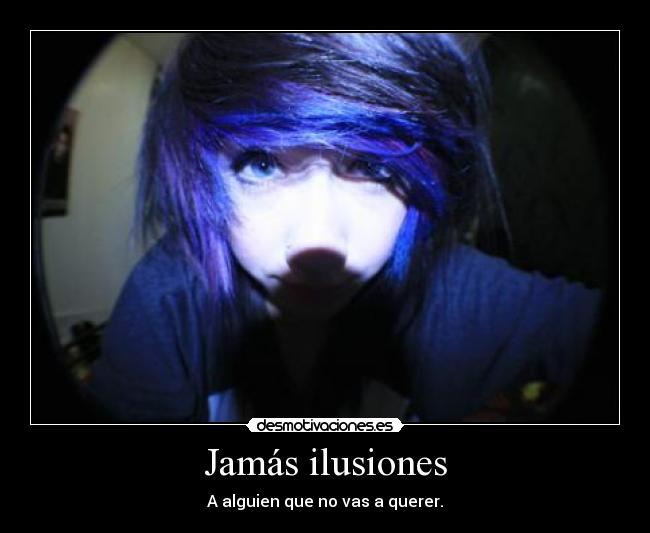 Jamás ilusiones - A alguien que no vas a querer.