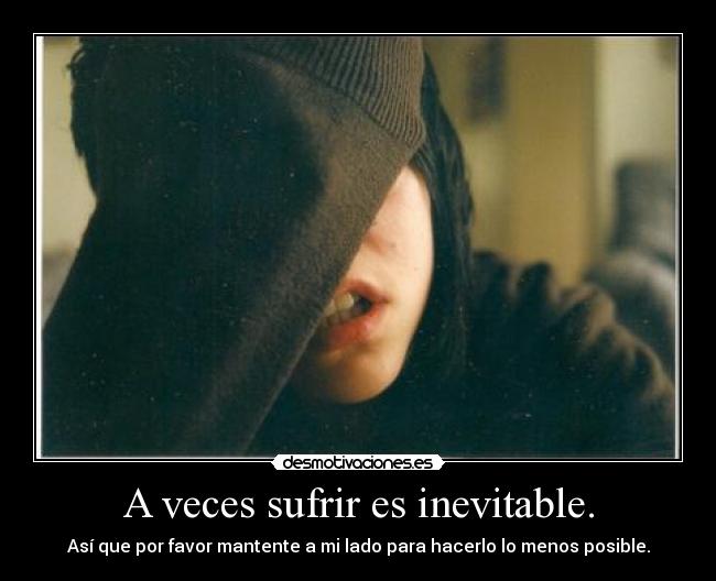 A veces sufrir es inevitable. - 