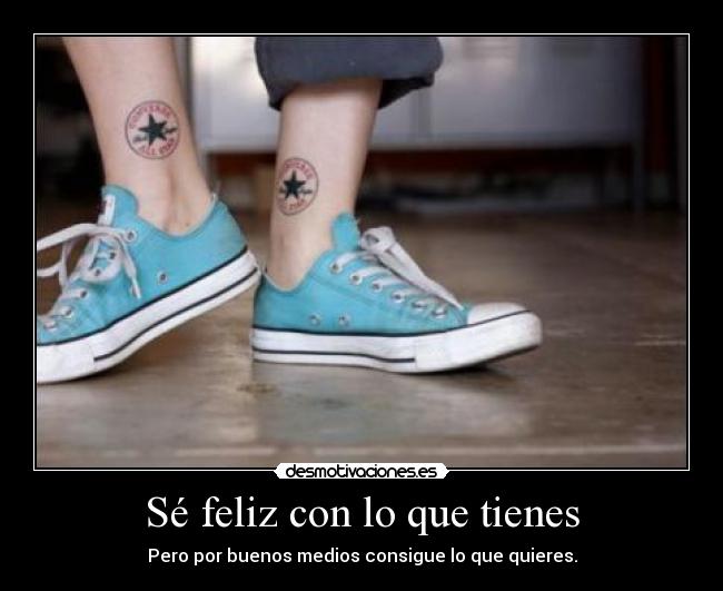 Sé feliz con lo que tienes -