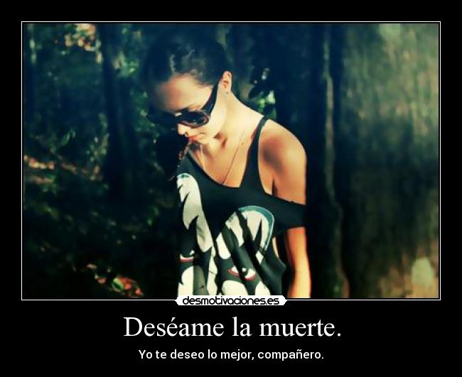 Deséame la muerte. - 
