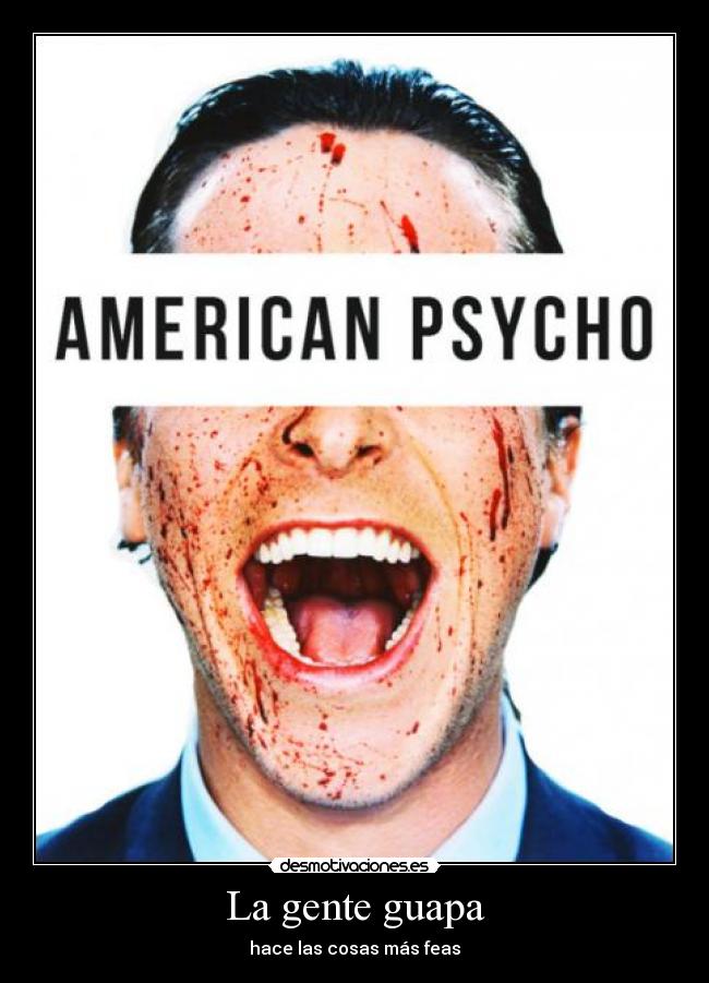 La gente guapa - hace las cosas más feas