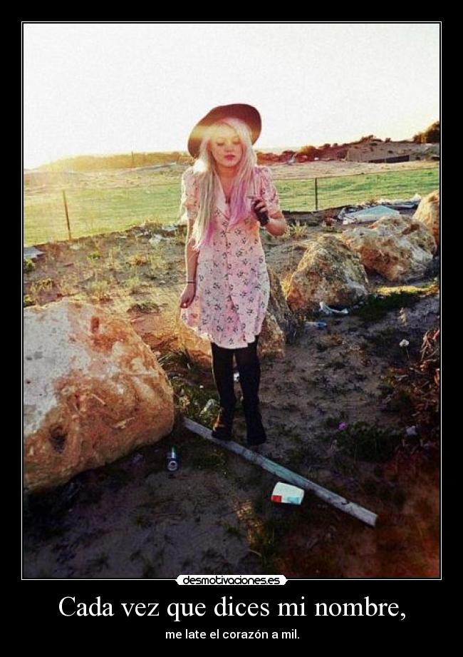 Cada vez que dices mi nombre, -