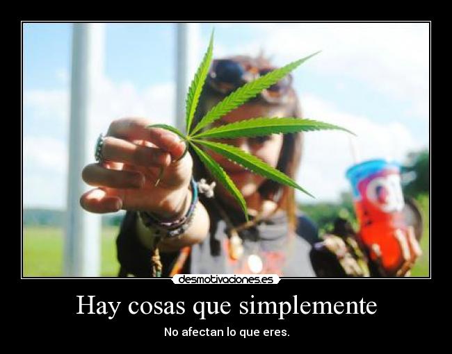 Hay cosas que simplemente - No afectan lo que eres.